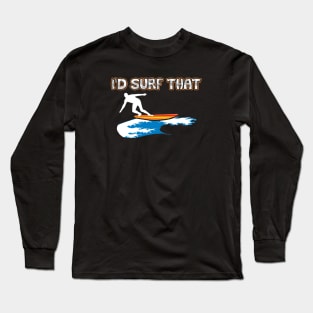 I’d Surf That Tropical Surfing Design Long Sleeve T-Shirt